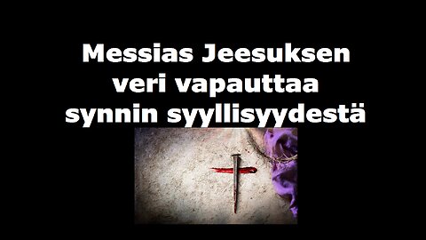 Messias Jeesuksen veri vapauttaa synnin syyllisyydestä