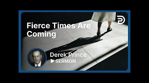 Fierce Times Are Coming - Derek Prince