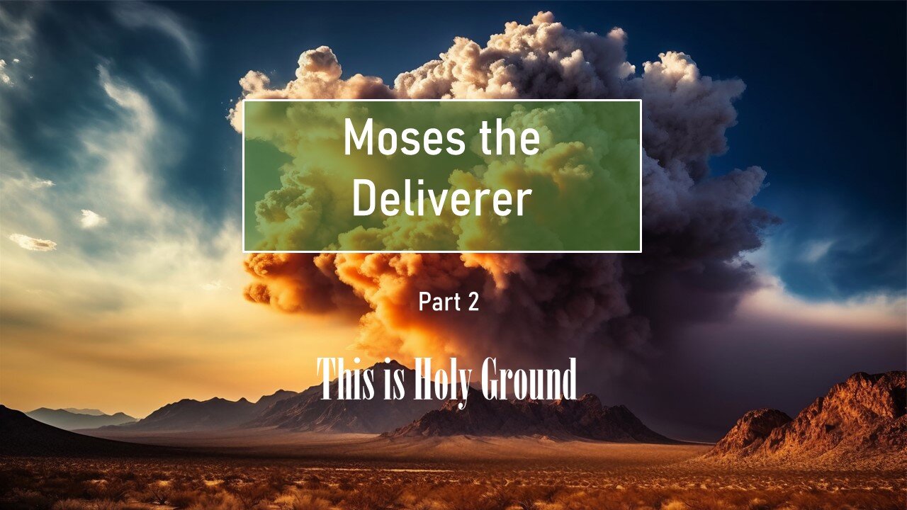 Moses the Deliverer: This is Holy Ground