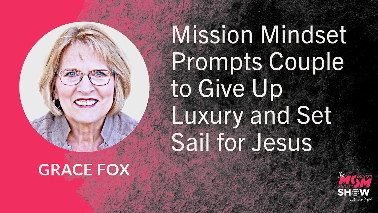 Ep. 805 - Mission Mindset Prompts Couple to Give Up Luxury and Set Sail for Jesus - Grace Fox