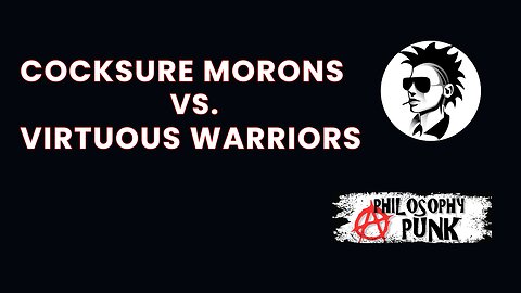 Cocksure Morons VS. Virtuous Warriors