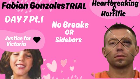 Day 7 Pt. 1 Fabian Gonzales Trial JUSTICE FOR VICTORIA