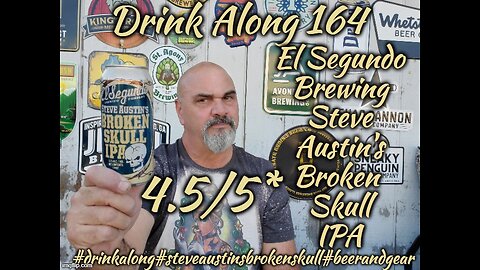 Drink Along 164: El Segundo Brewings Steve Austin Broken Skull IPA 4.5/5*