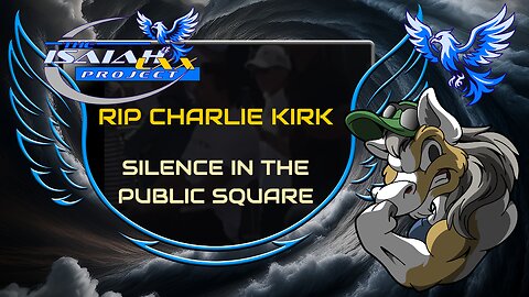Isaiah LXX (RIP Charlie Kirk): Silence in the Public Square