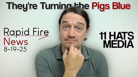 They're Turning the Pigs Blue | Rapid Fire News 8-19-25