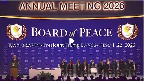 JUAN O SAVIN - BOARD of PEACE, President Trump DAVOS- NINO 1 22 2026