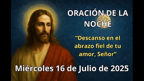 🌙 Oración de la noche | Martes 15 de julio | “En el silencio de la noche, descanso en tu fidelidad”