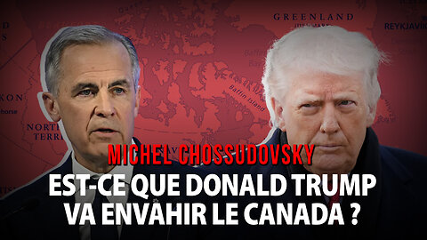 EST-CE QUE DONALD TRUMP VA ENVAHIR LE CANADA ? - MICHEL CHOSSUDOVSKY