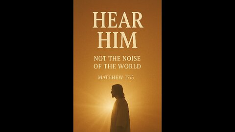 “Stop Listening to the World — Hear Him!”