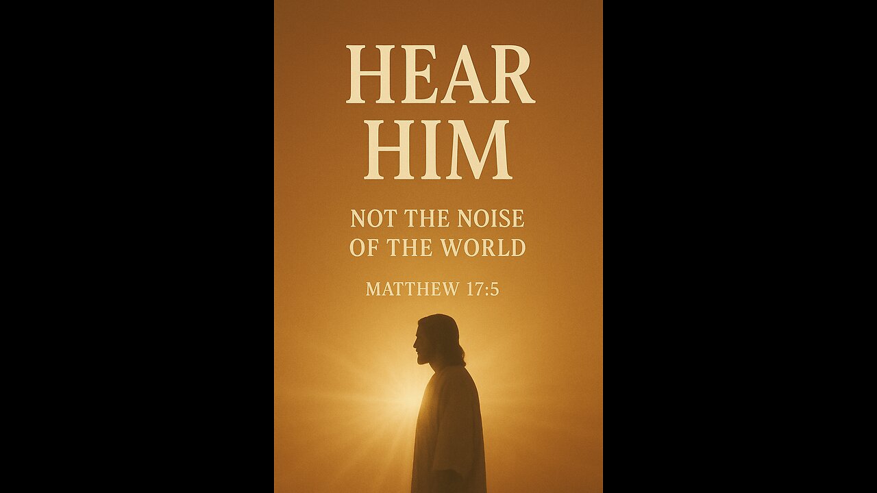 “Stop Listening to the World — Hear Him!”