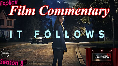 It Follows (2014) - Film Fanatic Commentary - Season 8