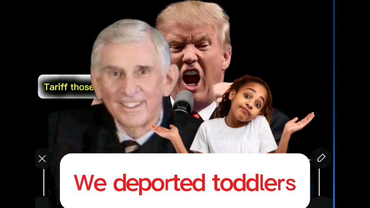 Trump is Deporting toddlers. ndeed, some conservatives consider it to be a bit much