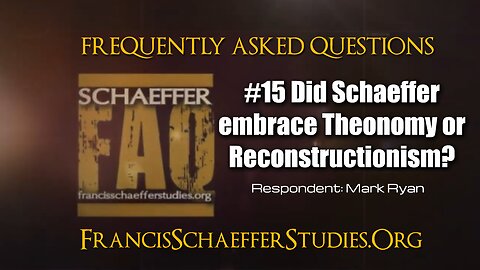 SCHAEFFER FAQ #15 DID SCHAEFFER EMBRACE THEONOMY OR RECONSTRUCTIONISM?