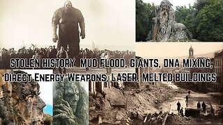 Stolen History: Mud Flood-Giants-DNA Mixing-Direct Energy Weapons/Lasers-Meltology Documentary