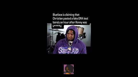 Blueface is claiming that Christian posted a fake DNA test barely an hour after Ronny was k****d.