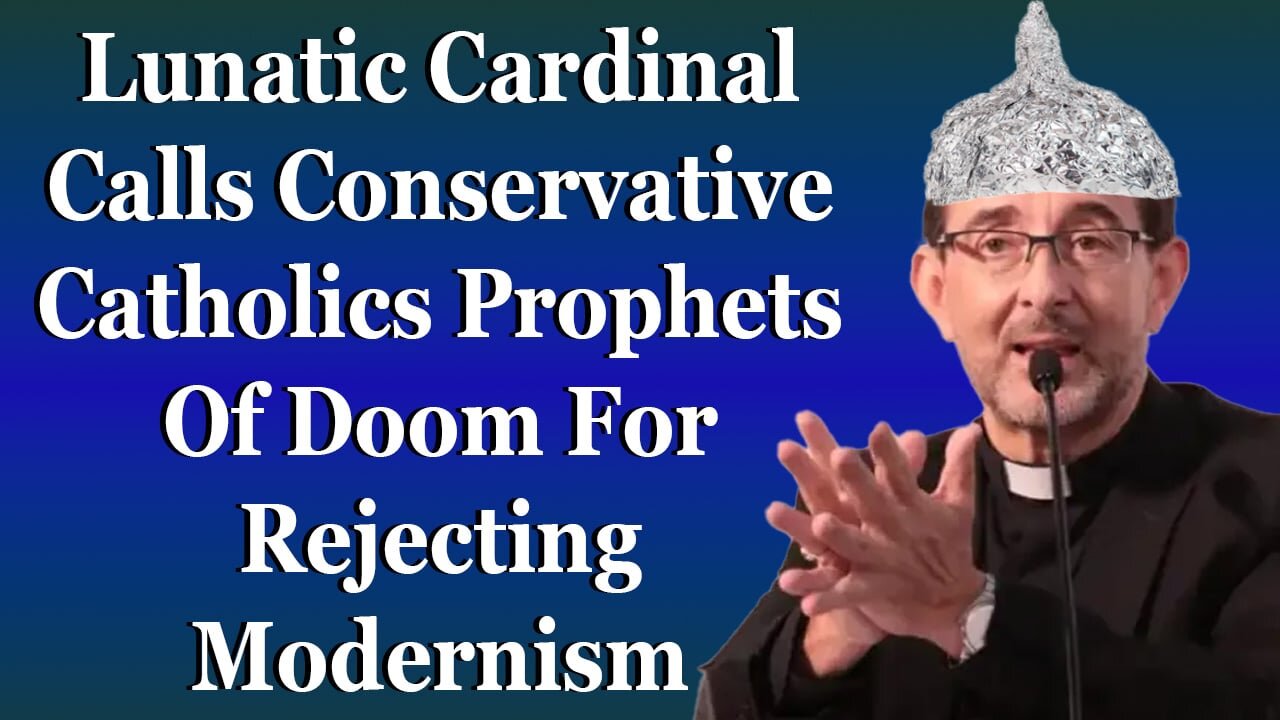 Fringe Cardinal Calls Conservative Catholics Prophets Of Doom For Rejecting Modernism