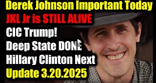 Derek Johnson Important Today 3.20.25: JKL Jr is STILL ALIVE, CIC Trump! Hillary Clinton Next