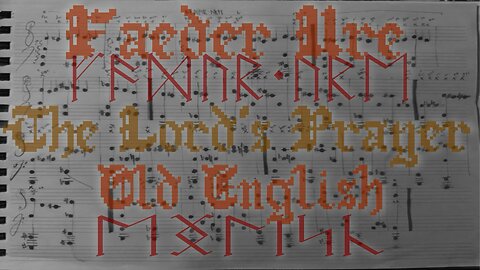 Fæder Ure • ᚠᚫᛞᚢᚱ᛫ᚢᚱᛖ • The Lord’s Prayer • Old English • ᛖᛝᛚᛁᛋᚳ