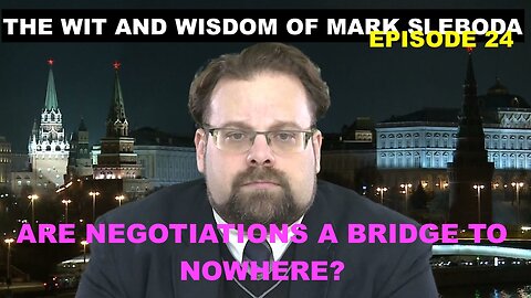 THE WIT AND WISDOM OF MARK SLEBODA EPISODE 24 - ARE NEGOTIATIONS A BRIDGE TO NOWHERE?