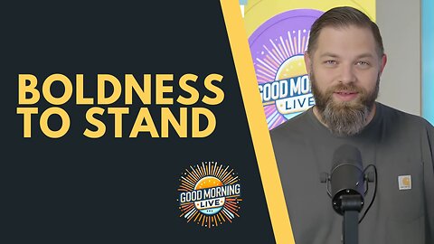 Boldness to Stand - Good Morning LIVE - 9.17.25