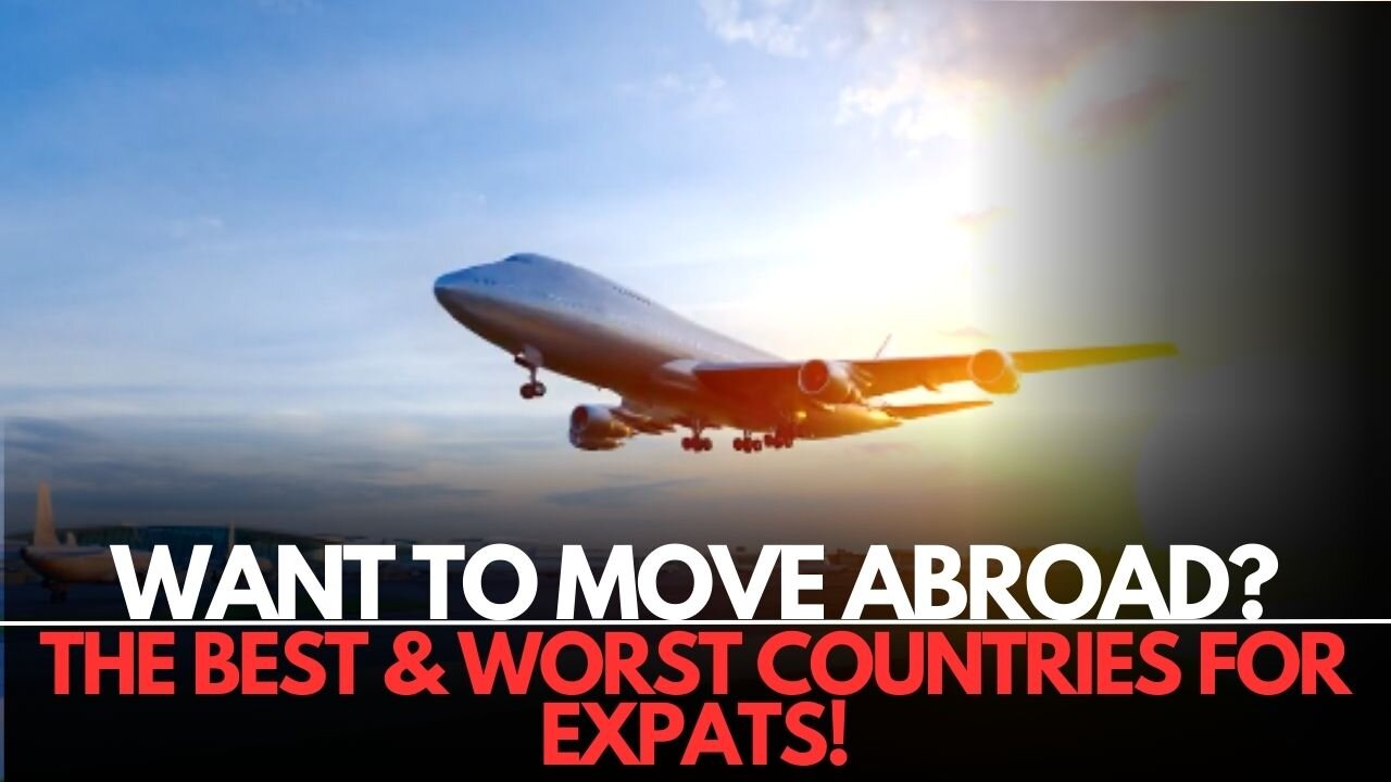 The Best & Worst Countries for Expats – Ranked!