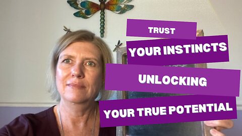 Trust Your Instincts: Unlocking Your True Potential