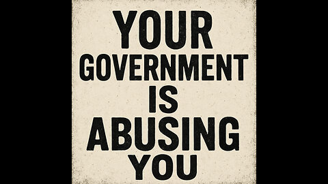 Your Government is Abusing You