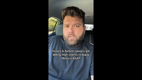 Hotels and Airbnb owners are telling their clients to leave Mexico ASAP