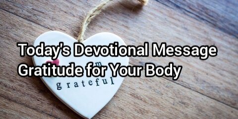 Today's Devotional Message Gratitude for Your Body