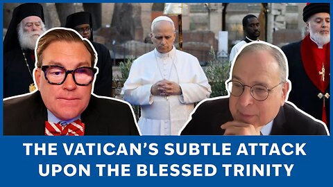 The Vatican’s Subtle Attack Upon the Blessed Trinity | Church and State ep. 86