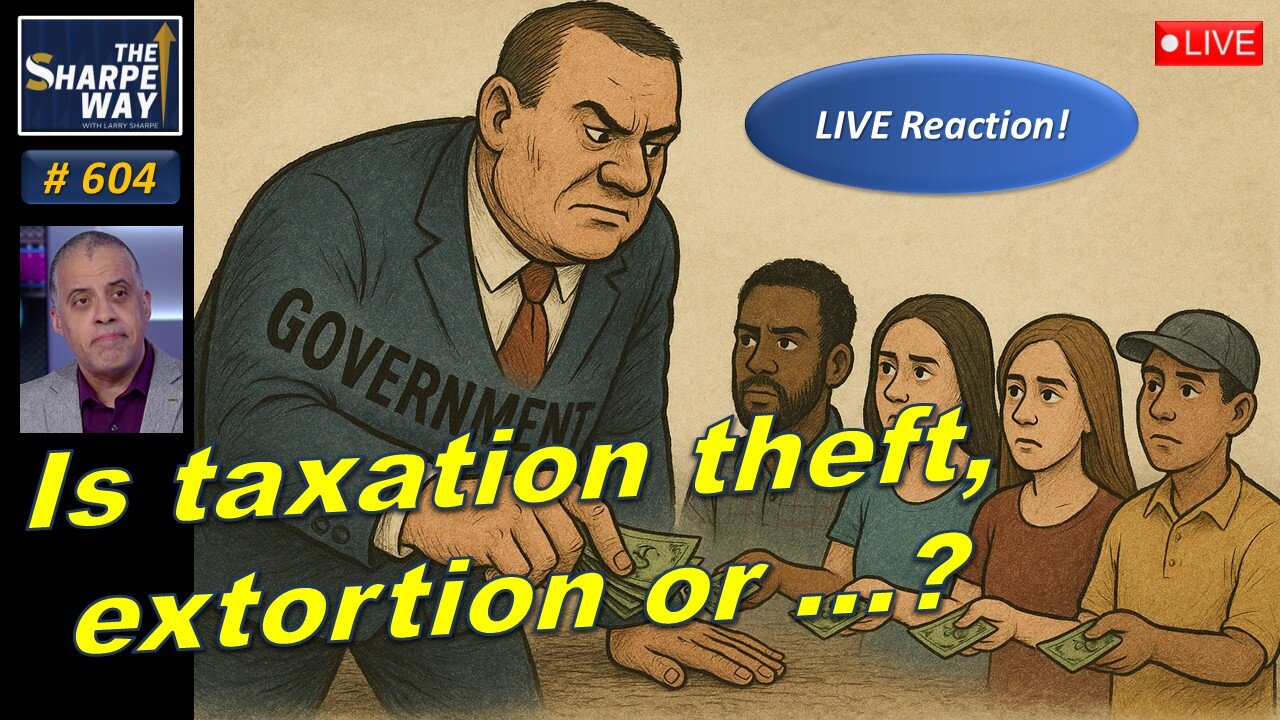 Sharpe Way No. 604! Is Taxation Theft, Extortion, or Even Needed? 💸🇺🇸 LIVE Reaction/Discussion!