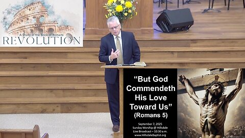 “God Commendeth His Love Toward Us” (Romans 5), Hillsdale's Sunday AM, September 7, 2025