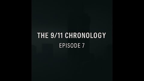 The 9/11 Chronology - Episode 7