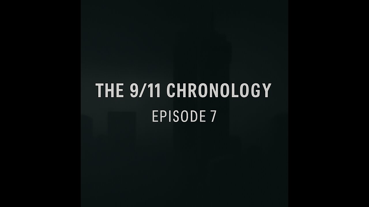 The 9/11 Chronology - Episode 7