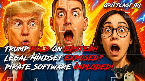 Trump Folds on Epstein, Legal Mindset Exposed, Pirate Software Imploded #winning Griftcast IRL