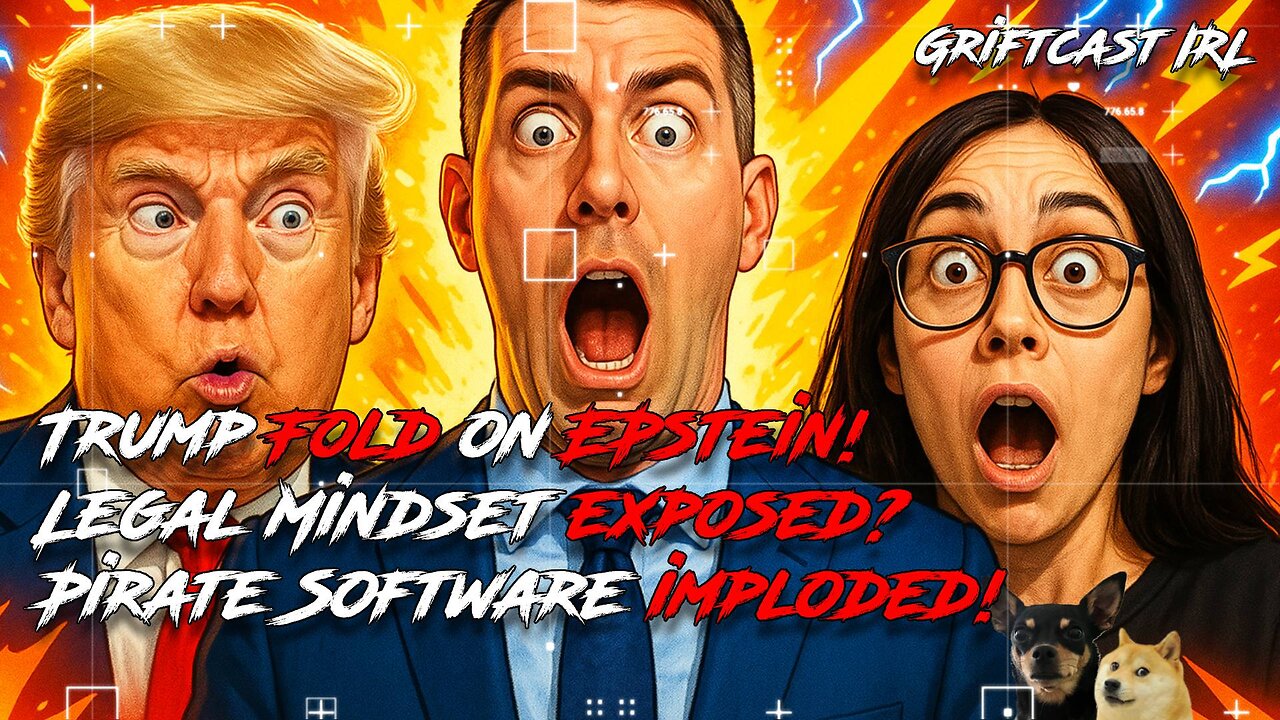 Trump Folds on Epstein, Legal Mindset Exposed, Pirate Software Imploded #winning Griftcast IRL