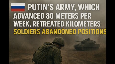 Putin_s army, which advanced 80 meters per week, retreated kilometers, soldiers abandoned positions