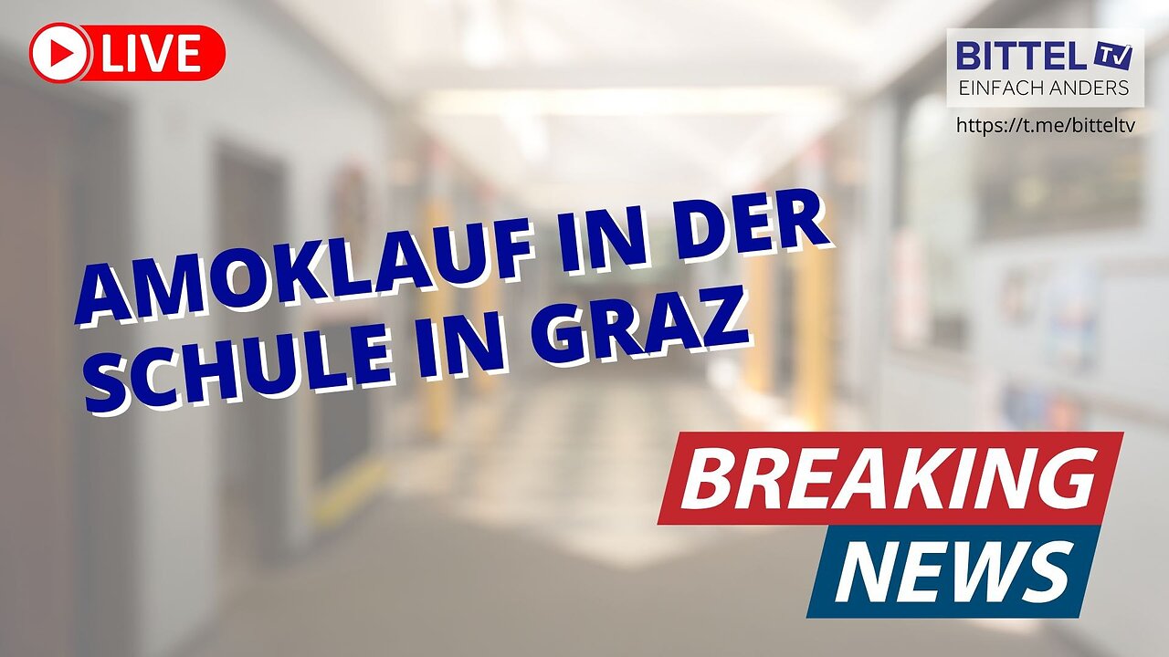 Amoklauf in einer Schule in Graz - 10.06.2025
