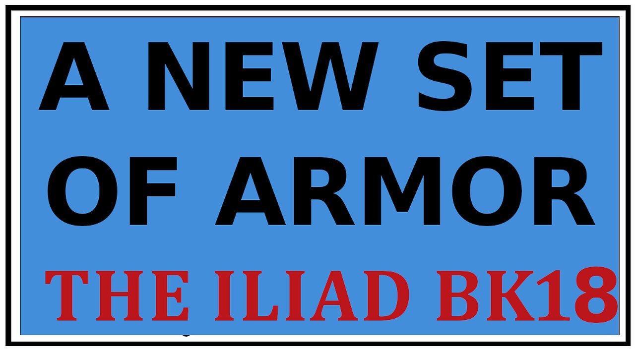 Ancient Lore: Achilles' New Armor -Homer's The Iliad Bk 18