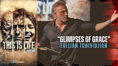GLIMPSES OF GRACE | TULLIAN TCHIVIDJIAN | "This is Life, Part 05"