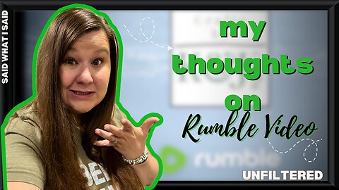 How I REALLY feel about Rumble video…