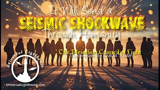 It Will Send a Seismic Shockwave Through Humanity ~ The Pleiadian Council of Light ~ Chellea Wilder