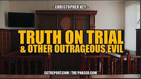 TRUTH ON TRIAL & OTHER OUTRAGEOUS EVIL -- Christopher Key