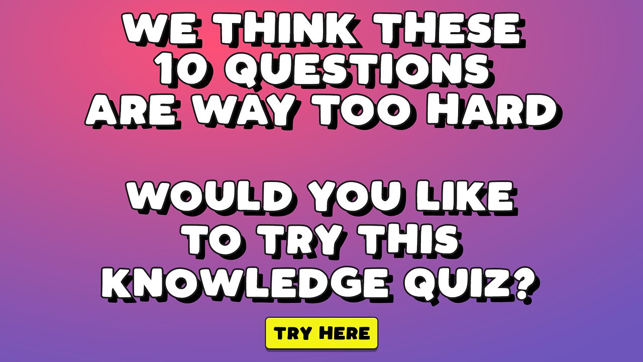 HARD Knowledge Quiz