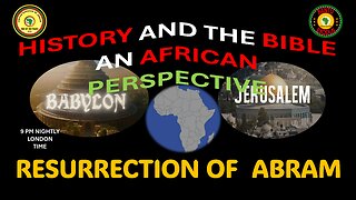 AFRICA IS THE HOLY LAND || HISTORY AND THE BIBLE AN AFRICAN PERSPECTIVE || RESURRECTION OF ABRAM