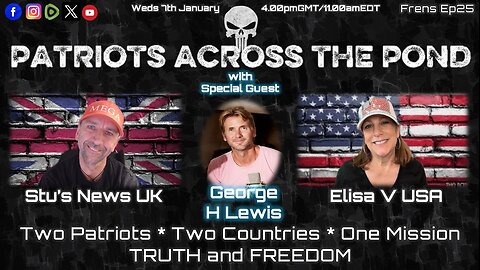 Patriots Across The Pond & Frens Ep 24 - GEORGE H. LEWIS - THE WORLDWIDE SITUATION