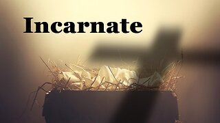 Incarnate (Part 3): The first step of an agonizing descent