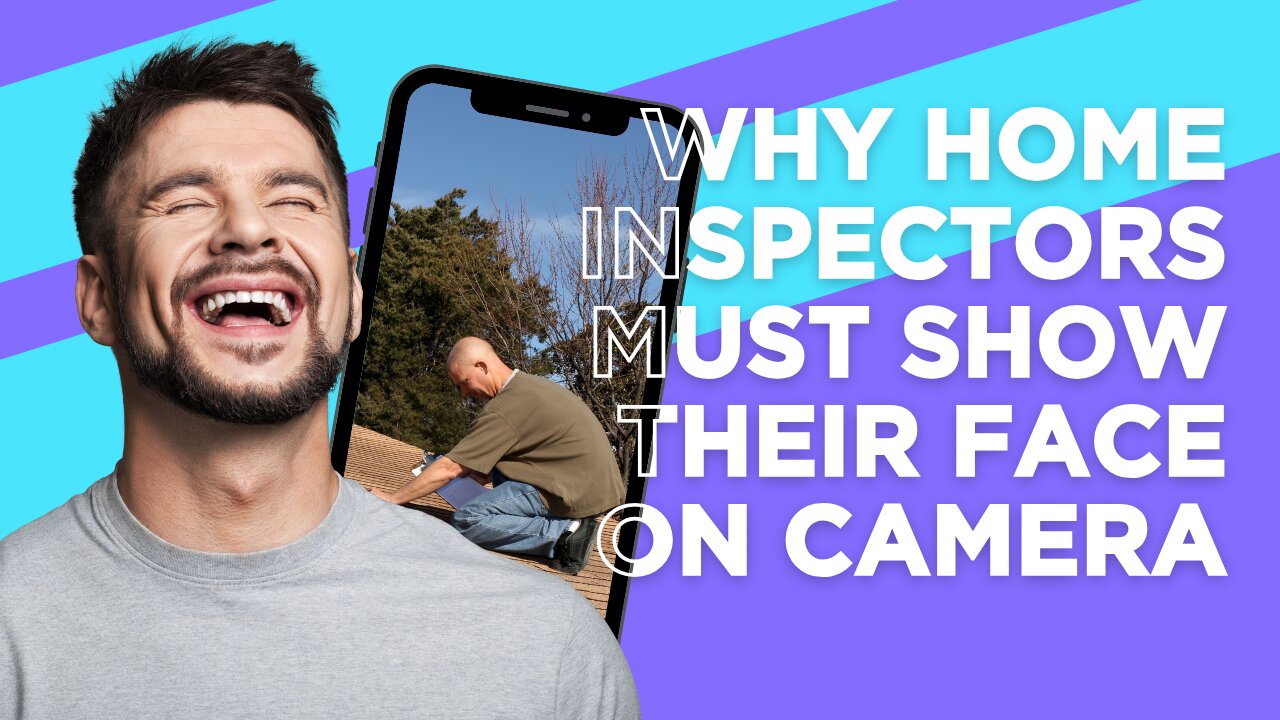 Why Home Inspectors Must Show Their Face on Camera: Build Trust, Get More Leads