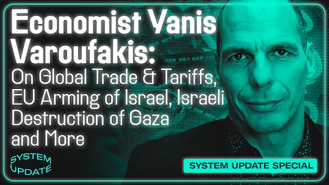 Former Greek Finance Minister Yanis Varoufakis: On Global Trade and Tariffs, EU Arming of Israel, Israeli Destruction of Gaza, & More | SYSTEM UPDATE #452