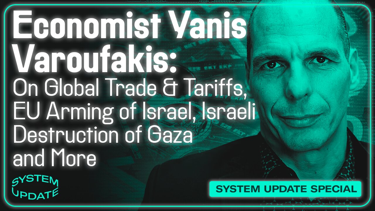 Former Greek Finance Minister Yanis Varoufakis: On Global Trade and Tariffs, EU Arming of Israel, Israeli Destruction of Gaza, & More | SYSTEM UPDATE #452